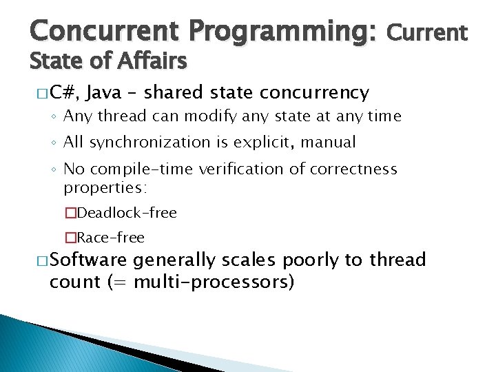 Concurrent Programming: Current State of Affairs � C#, Java – shared state concurrency ◦