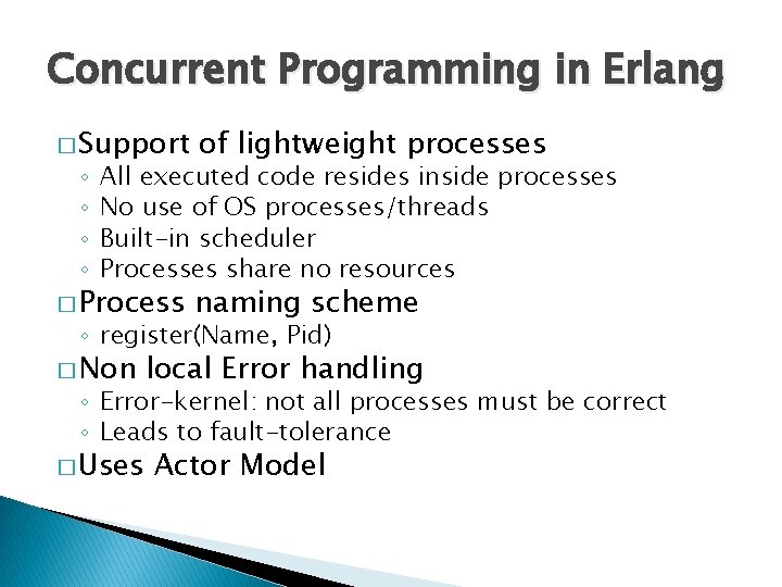 Concurrent Programming in Erlang � Support of lightweight processes � Process naming scheme ◦