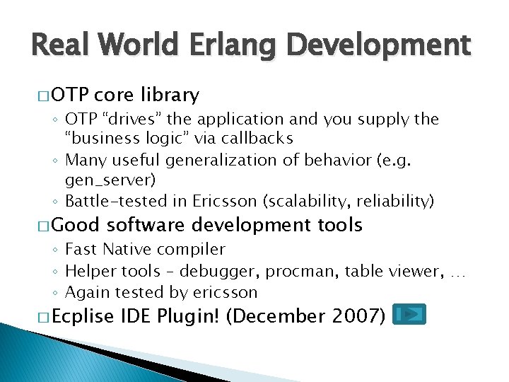 Real World Erlang Development � OTP core library ◦ OTP “drives” the application and