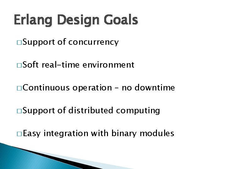 Erlang Design Goals � Support � Soft of concurrency real-time environment � Continuous �