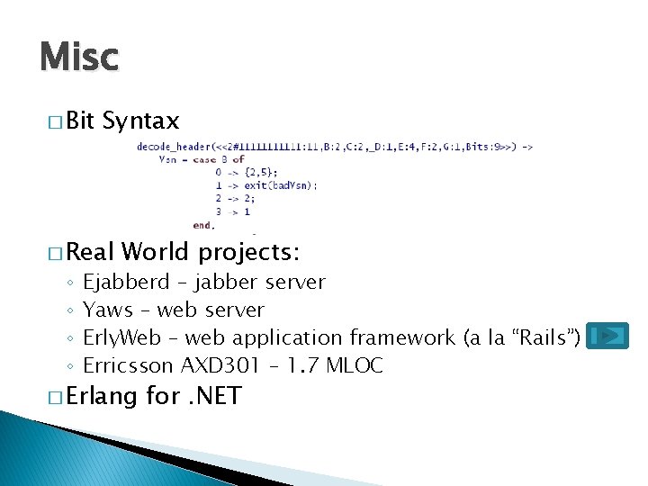 Misc � Bit Syntax � Real ◦ ◦ World projects: Ejabberd – jabber server