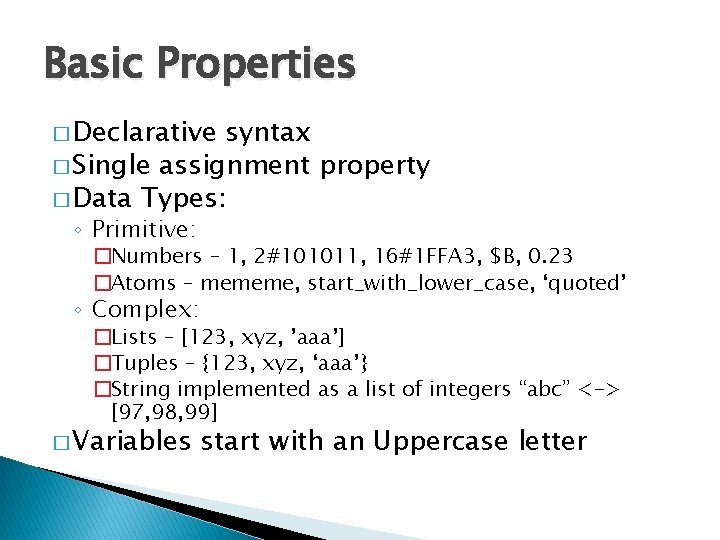 Basic Properties � Declarative syntax � Single assignment property � Data Types: ◦ Primitive: