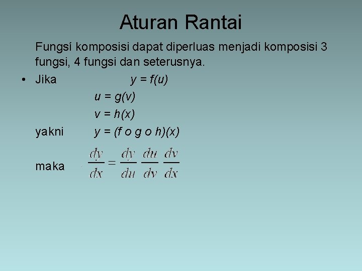 Aturan Rantai Fungsí komposisi dapat diperluas menjadi komposisi 3 fungsi, 4 fungsi dan seterusnya.