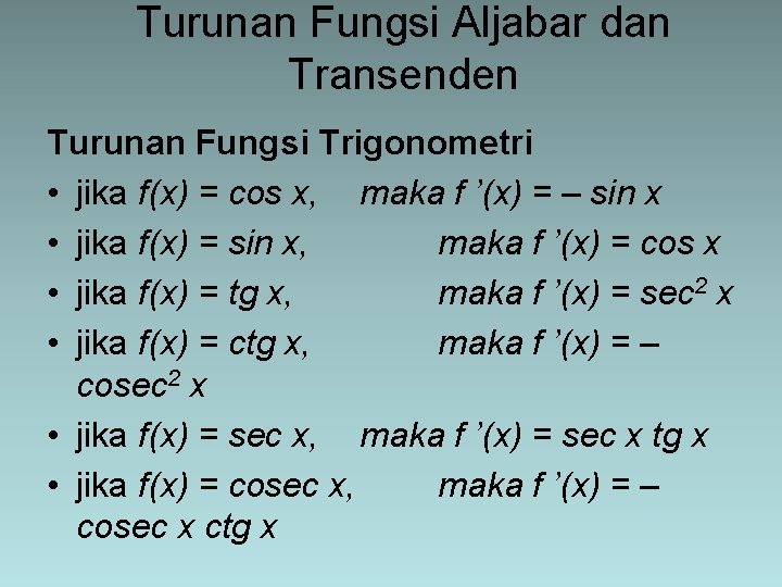 Turunan Fungsi Aljabar dan Transenden Turunan Fungsi Trigonometri • jika f(x) = cos x,