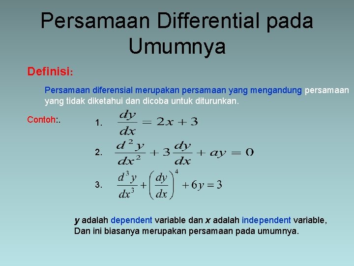 Persamaan Differential pada Umumnya Definisi: Persamaan diferensial merupakan persamaan yang mengandung persamaan yang tidak