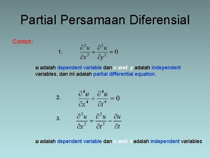 Partial Persamaan Diferensial Contoh: 1. u adalah dependent variable dan x and y adalah