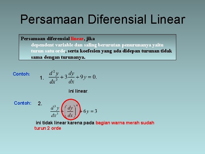 Persamaan Diferensial Linear Persamaan diferensial linear, jika dependent variable dan saling berurutan penurunanya yaitu