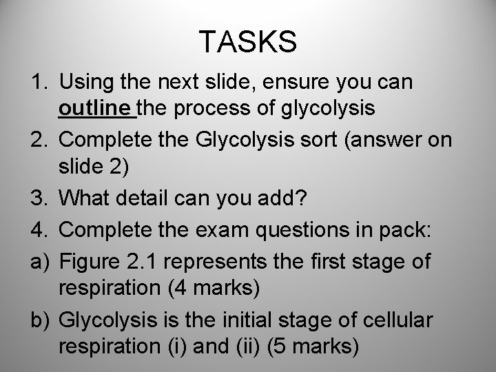 TASKS 1. Using the next slide, ensure you can outline the process of glycolysis