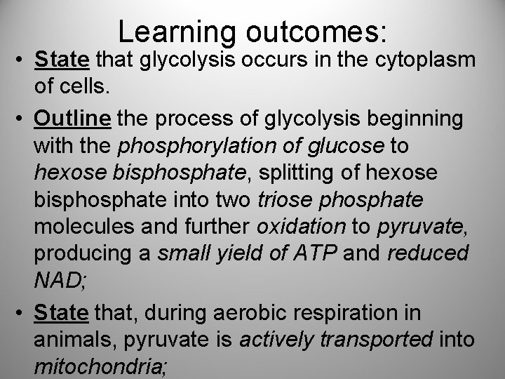 Learning outcomes: • State that glycolysis occurs in the cytoplasm of cells. • Outline