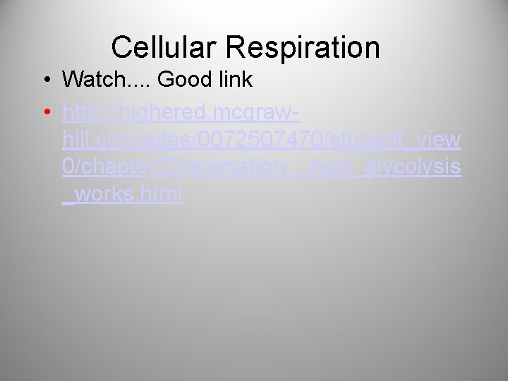 Cellular Respiration • Watch. . Good link • http: //highered. mcgrawhill. com/sites/0072507470/student_view 0/chapter 25/animation__how_glycolysis