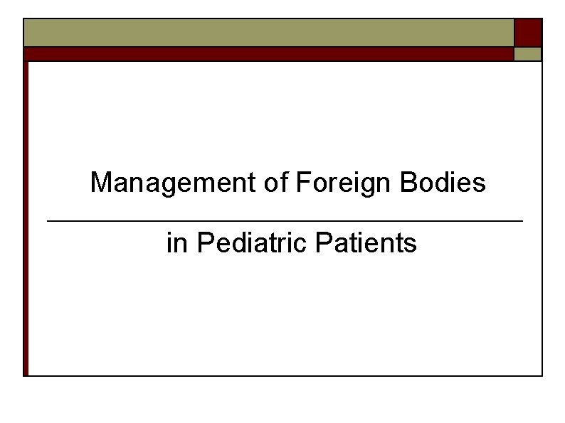 Management of Foreign Bodies in Pediatric Patients 