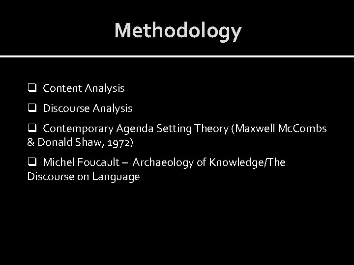 Methodology q Content Analysis q Discourse Analysis q Contemporary Agenda Setting Theory (Maxwell Mc.