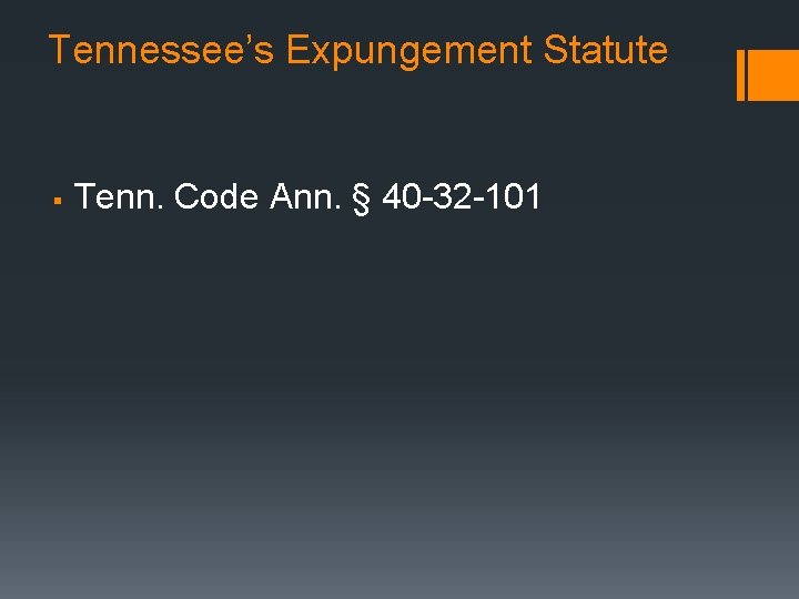 Tennessee’s Expungement Statute § Tenn. Code Ann. § 40 -32 -101 