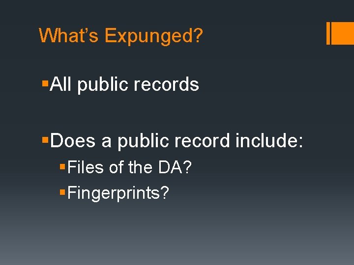What’s Expunged? §All public records §Does a public record include: §Files of the DA?