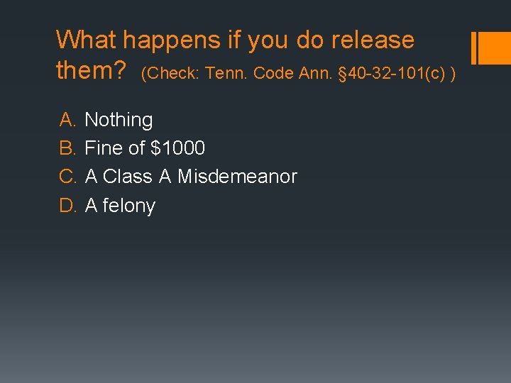 What happens if you do release them? (Check: Tenn. Code Ann. § 40 -32