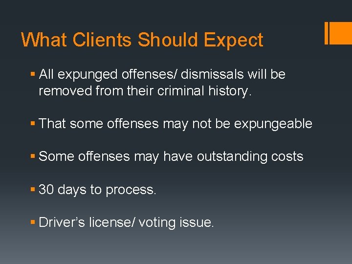 What Clients Should Expect § All expunged offenses/ dismissals will be removed from their