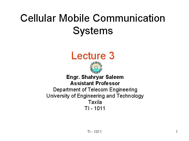 Cellular Mobile Communication Systems Lecture 3 Engr. Shahryar Saleem Assistant Professor Department of Telecom