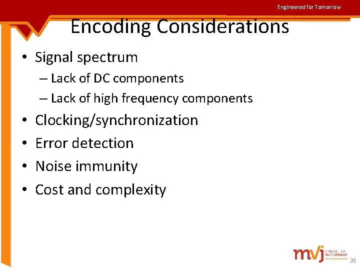 Engineered for Tomorrow Encoding Considerations • Signal spectrum – Lack of DC components –