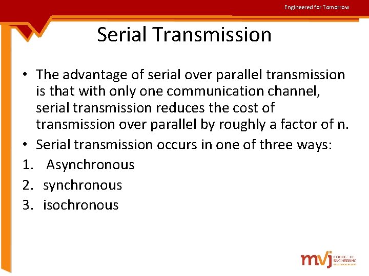 Engineered for Tomorrow Serial Transmission • The advantage of serial over parallel transmission is