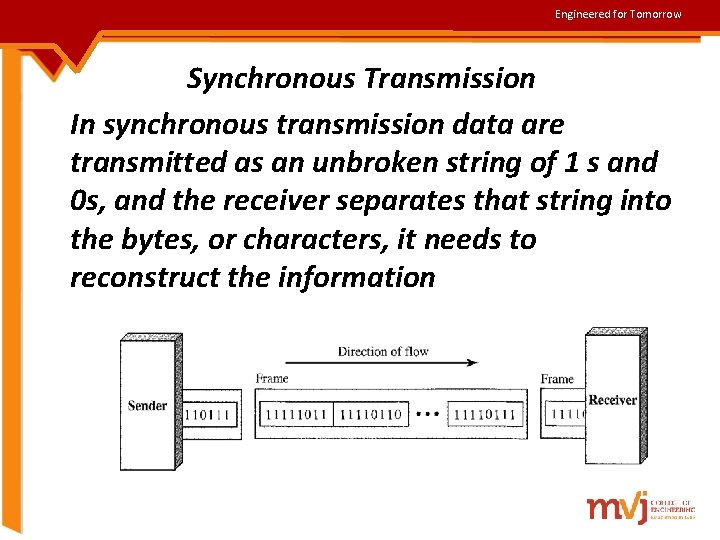 Engineered for Tomorrow Synchronous Transmission In synchronous transmission data are transmitted as an unbroken