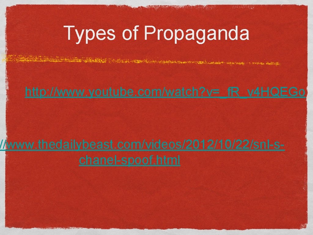 Types of Propaganda http: //www. youtube. com/watch? v=_f. R_v 4 HQEGo //www. thedailybeast. com/videos/2012/10/22/snl-schanel-spoof.