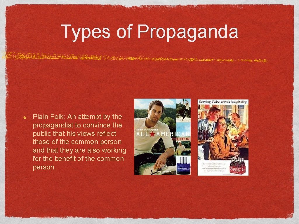 Types of Propaganda Plain Folk: An attempt by the propagandist to convince the public