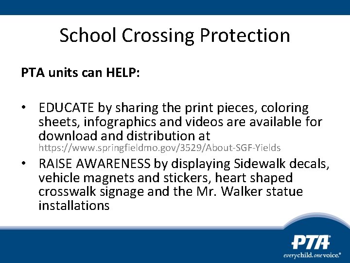 School Crossing Protection PTA units can HELP: • EDUCATE by sharing the print pieces,