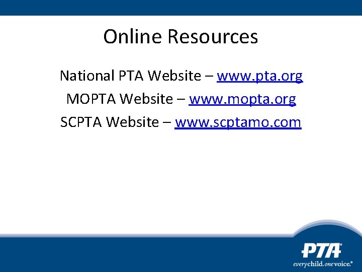 Online Resources National PTA Website – www. pta. org MOPTA Website – www. mopta.