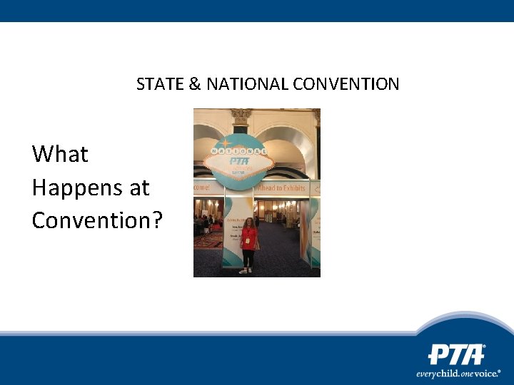 STATE & NATIONAL CONVENTION What Happens at Convention? 