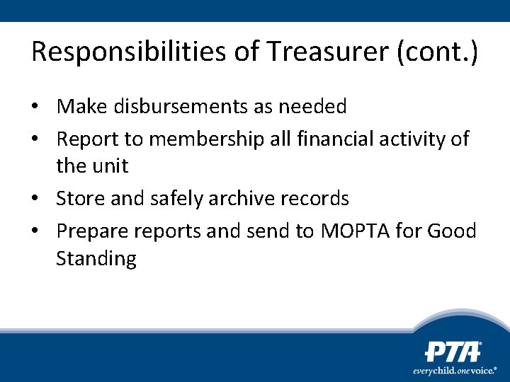 Responsibilities of Treasurer (cont. ) • Make disbursements as needed • Report to membership