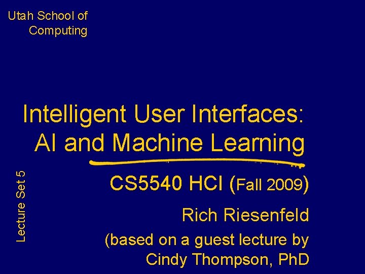 Utah School of Computing Lecture Set 5 Intelligent User Interfaces: AI and Machine Learning