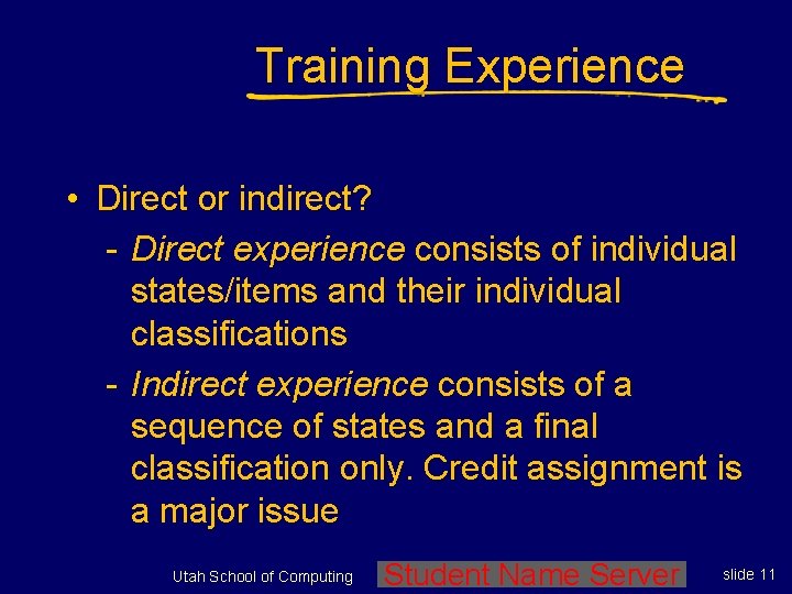 Training Experience • Direct or indirect? - Direct experience consists of individual states/items and