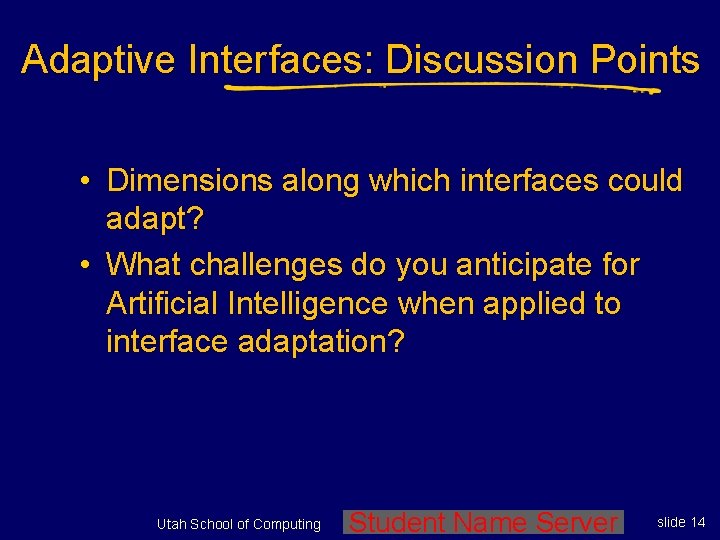 Adaptive Interfaces: Discussion Points • Dimensions along which interfaces could adapt? • What challenges
