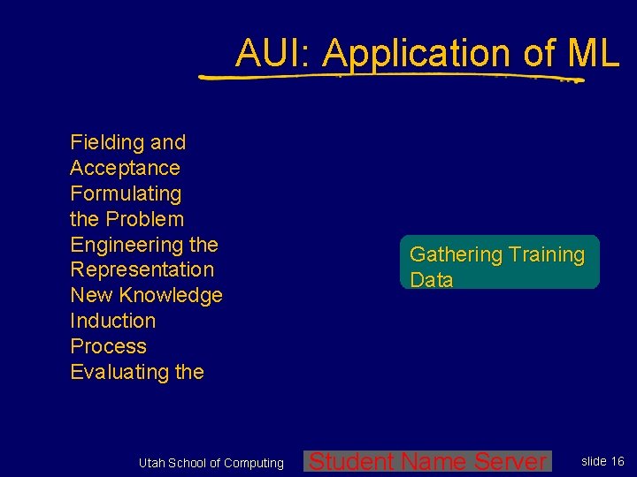 AUI: Application of ML Fielding and Acceptance Formulating the Problem Engineering the Representation New