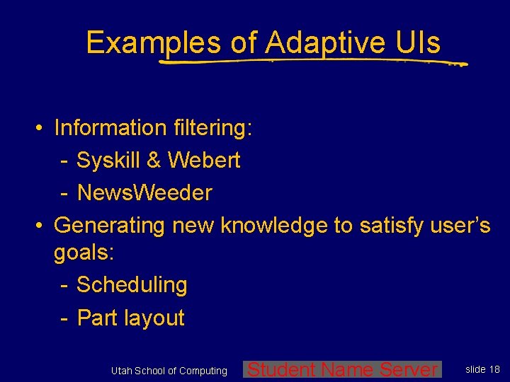 Examples of Adaptive UIs • Information filtering: - Syskill & Webert - News. Weeder