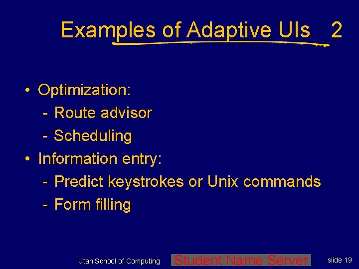 Examples of Adaptive UIs 2 • Optimization: - Route advisor - Scheduling • Information