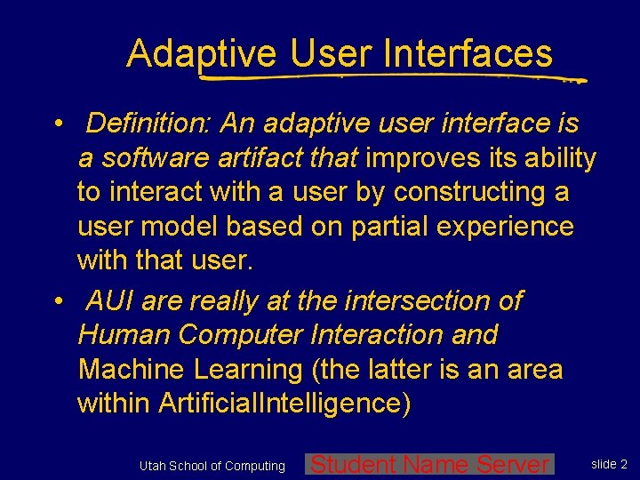 Adaptive User Interfaces • Definition: An adaptive user interface is a software artifact that
