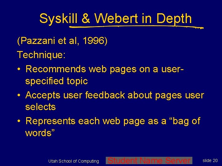 Syskill & Webert in Depth (Pazzani et al, 1996) Technique: • Recommends web pages
