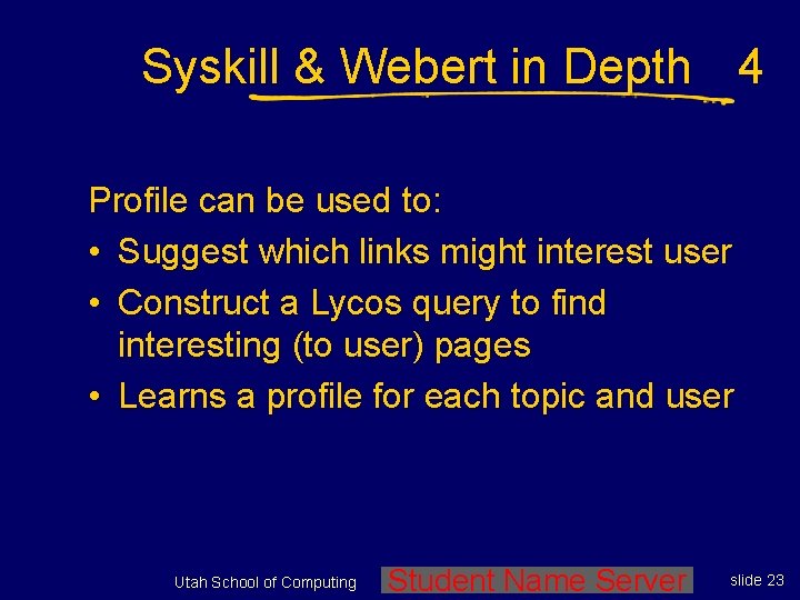 Syskill & Webert in Depth 4 Profile can be used to: • Suggest which