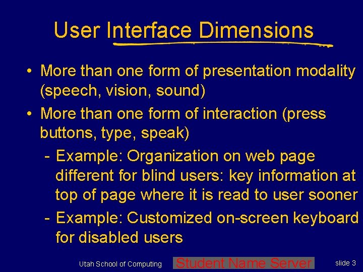 User Interface Dimensions • More than one form of presentation modality (speech, vision, sound)
