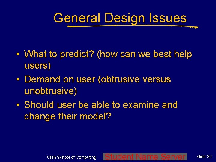 General Design Issues • What to predict? (how can we best help users) •