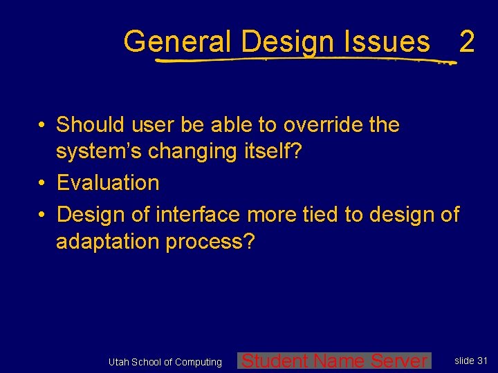 General Design Issues 2 • Should user be able to override the system’s changing