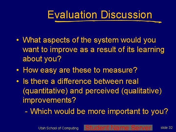 Evaluation Discussion • What aspects of the system would you want to improve as