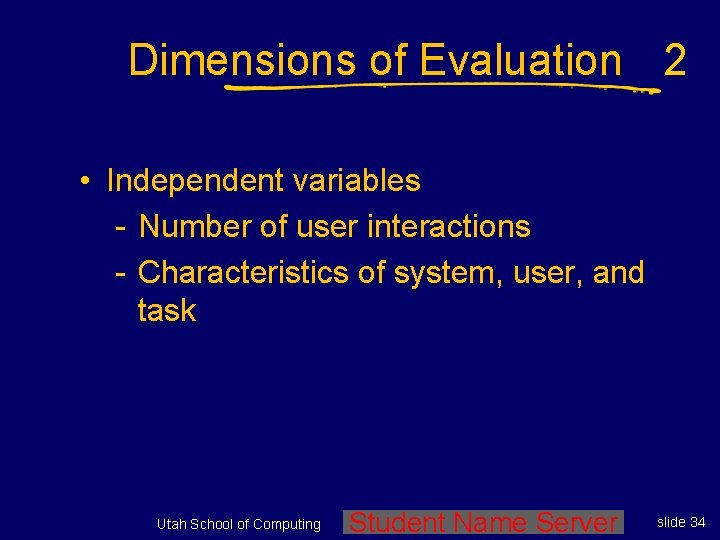 Dimensions of Evaluation 2 • Independent variables - Number of user interactions - Characteristics
