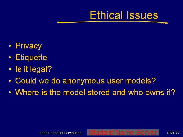 Ethical Issues • • • Privacy Etiquette Is it legal? Could we do anonymous