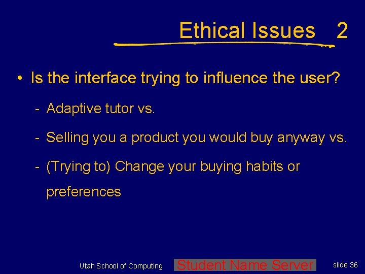 Ethical Issues 2 • Is the interface trying to influence the user? - Adaptive
