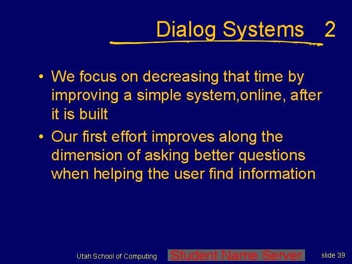 Dialog Systems 2 • We focus on decreasing that time by improving a simple