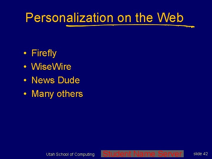 Personalization on the Web • • Firefly Wise. Wire News Dude Many others Utah