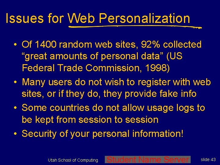 Issues for Web Personalization • Of 1400 random web sites, 92% collected “great amounts