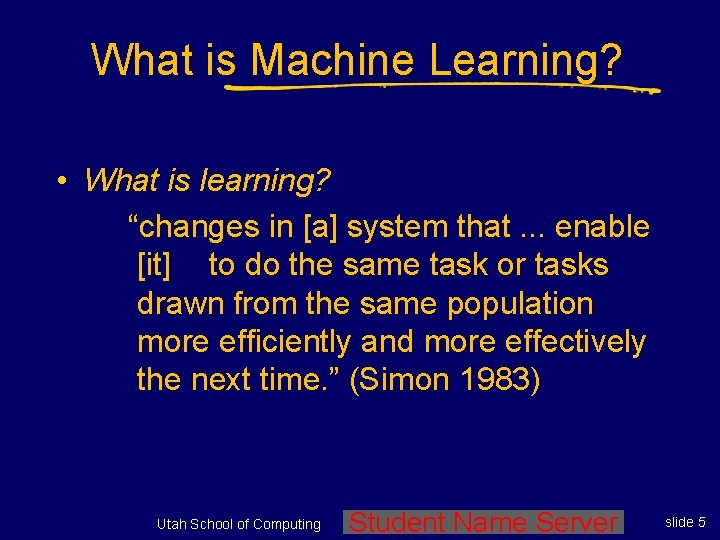 What is Machine Learning? • What is learning? “changes in [a] system that. .